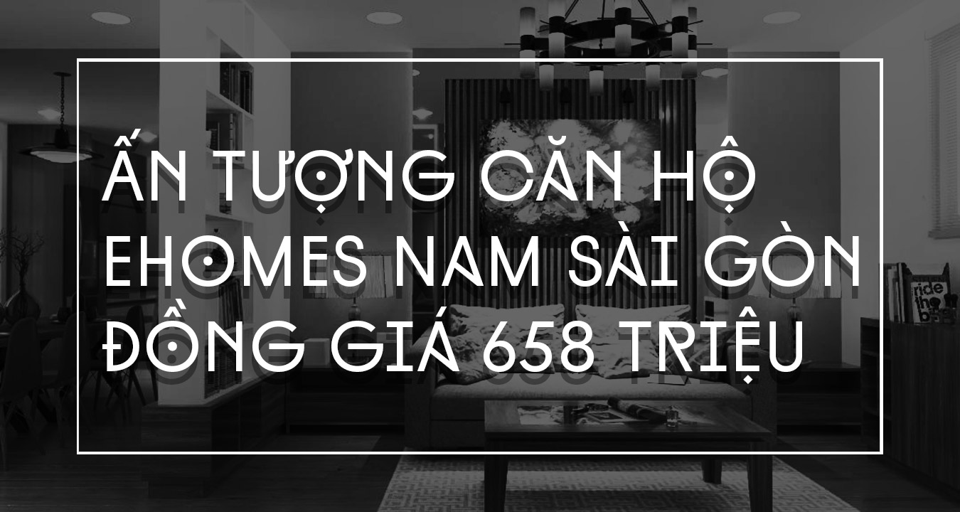 Ấn tượng căn hộ EHomeS Nam Sài Gòn đồng giá 658 triệu