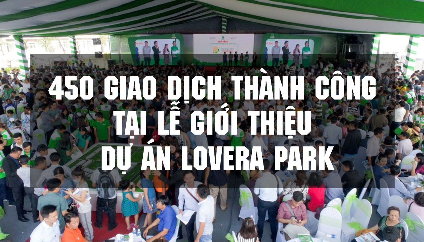 450 giao dịch thành công tại lễ giới thiệu dự án Lovera Park