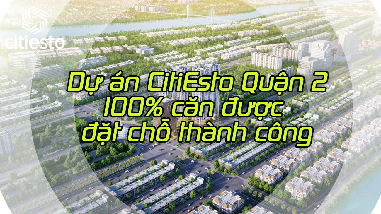 Dự án CitiEsto Quận 2 - 100% căn được đặt chỗ thành công