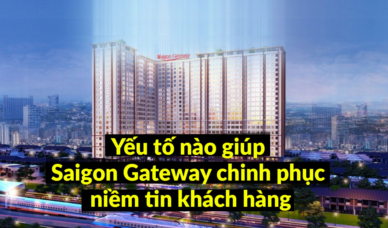 Yếu tố nào giúp Saigon Gateway chinh phục niềm tin khách hàng