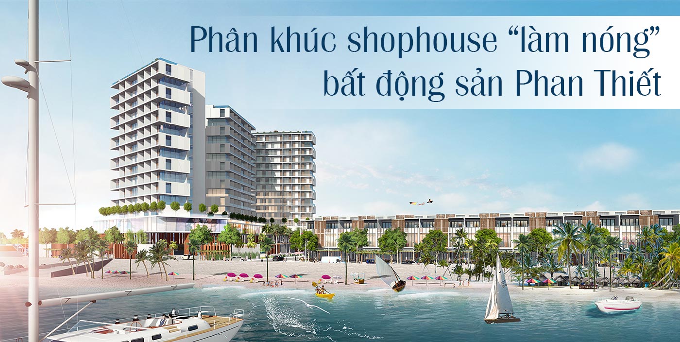 Phân khúc shophouse làm nóng bất động sản Phan Thiết
