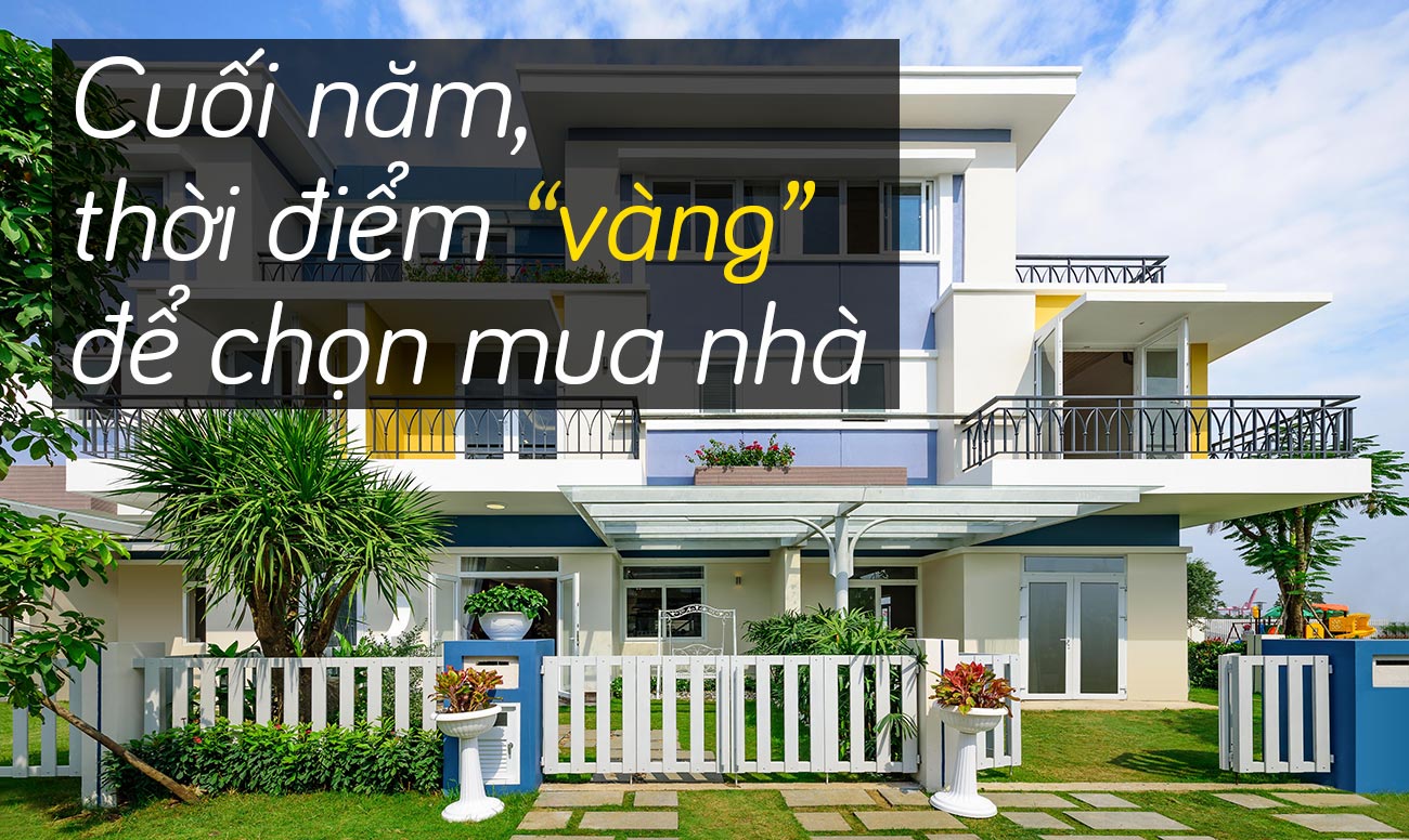 Cuối năm, thời điểm vàng để chọn mua nhà