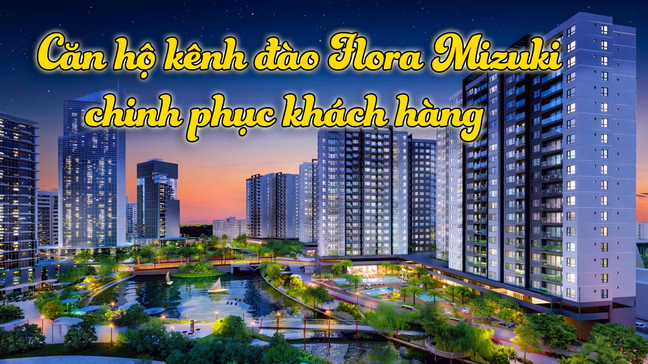 Căn hộ kênh đào Flora Mizuki chinh phục khách hàng