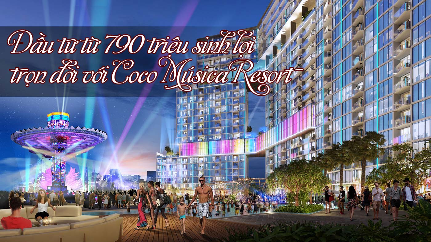 Đầu tư từ 790 triệu sinh lợi trọn đời với Coco Música Resort