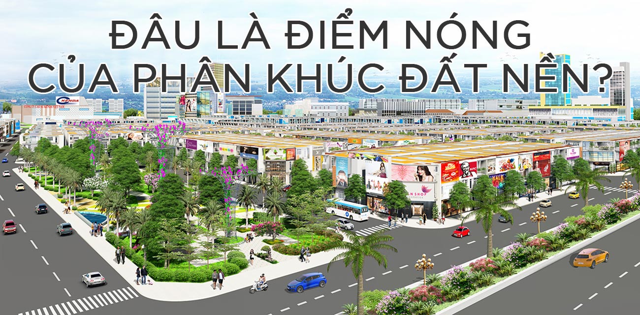 Đâu là điểm nóng của phân khúc đất nền