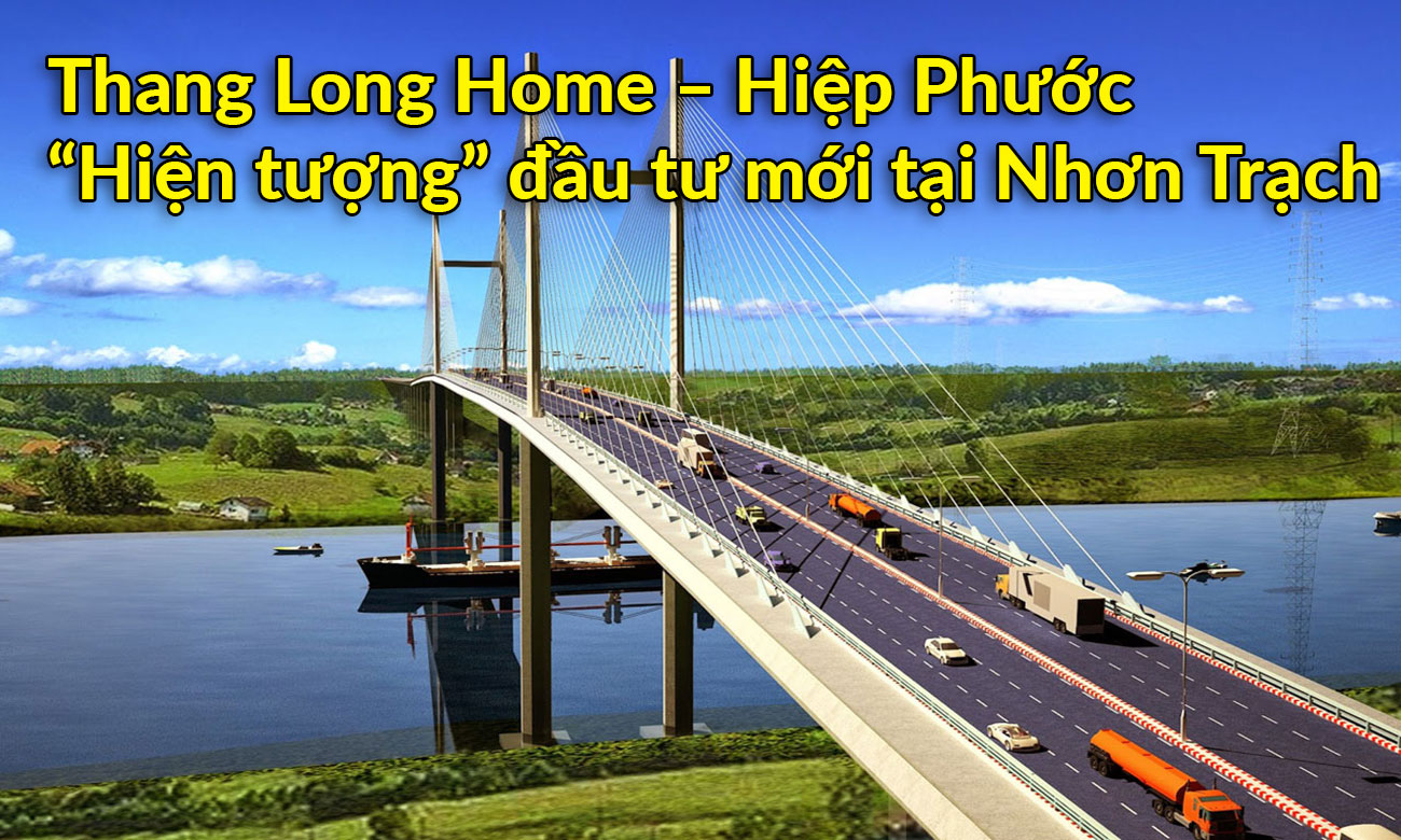 Thang Long Home - Hiệp Phước - hiện tượng đầu tư mới tại Nhơn Trạch
