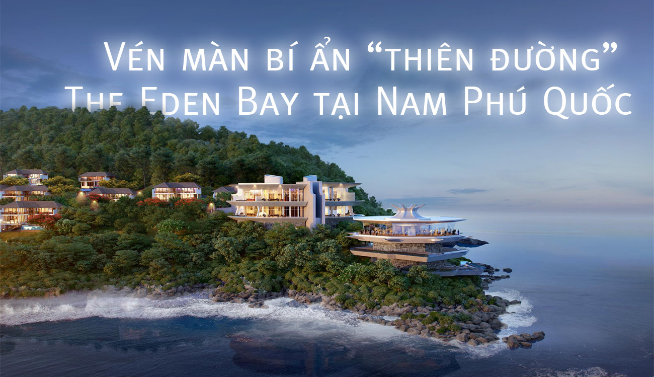 Vén màn bí ẩn thiên đường The Eden Bay tại Nam Phú Quốc