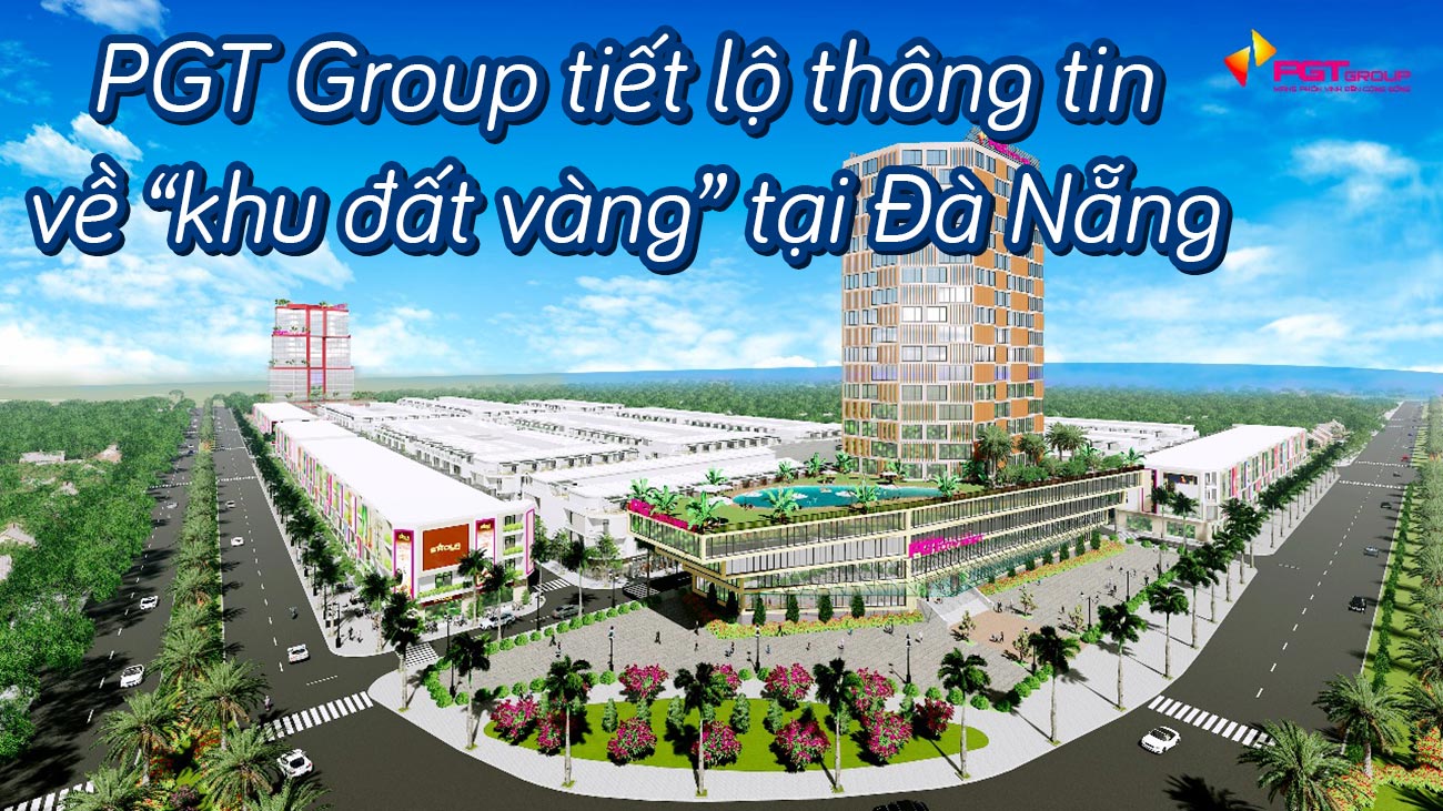 PGT Group tiết lộ thông tin về khu đất vàng tại Đà Nẵng