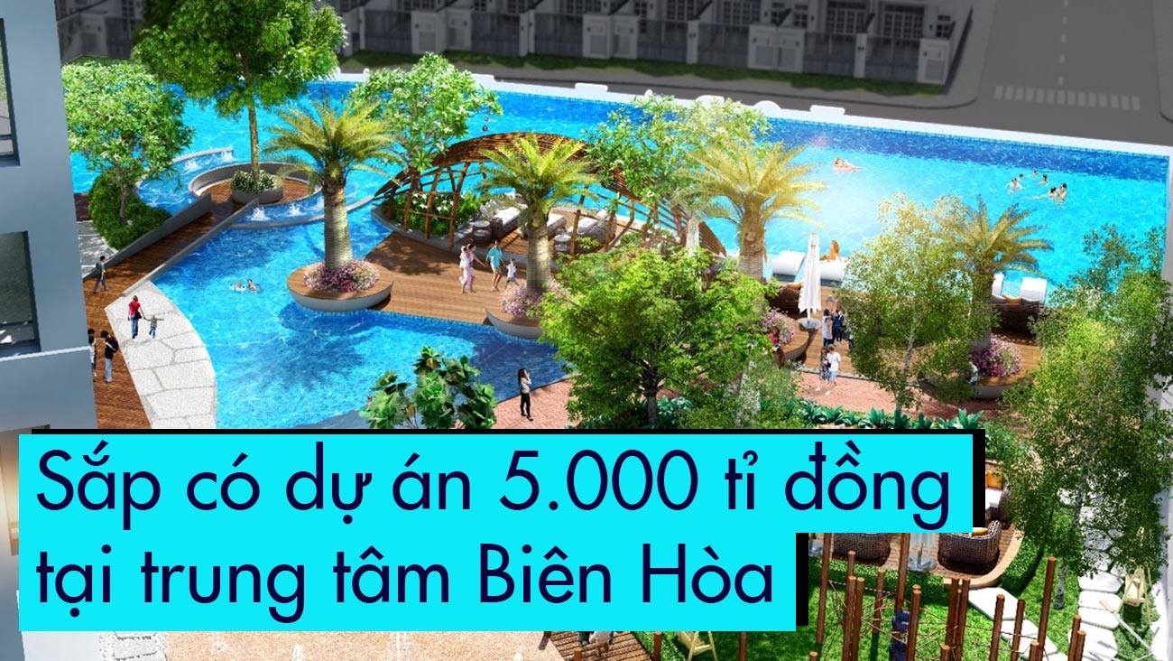 Sắp có dự án 5.000 tỉ đồng tại trung tâm Biên Hòa