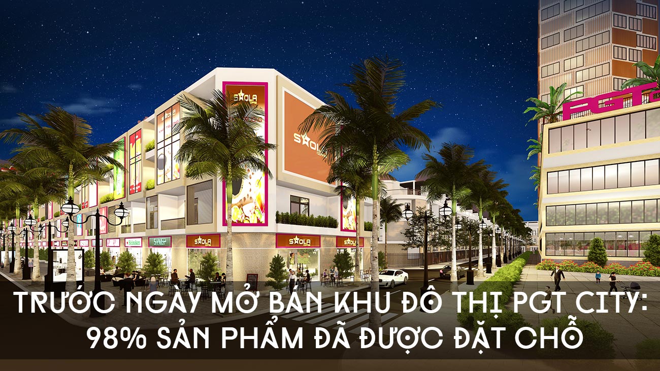 Trước ngày mở bán KĐT PGT City - 98% sản phẩm đã được đặt chỗ