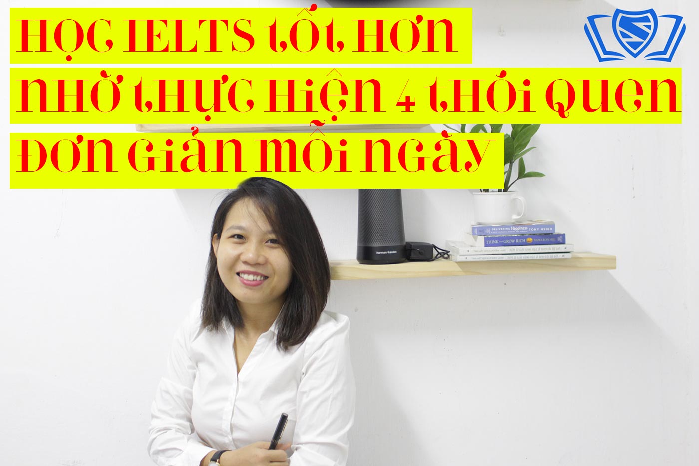 Học IELTS tốt hơn nhờ thực hiện 4 thói quen đơn giản mỗi ngày - Ảnh 1