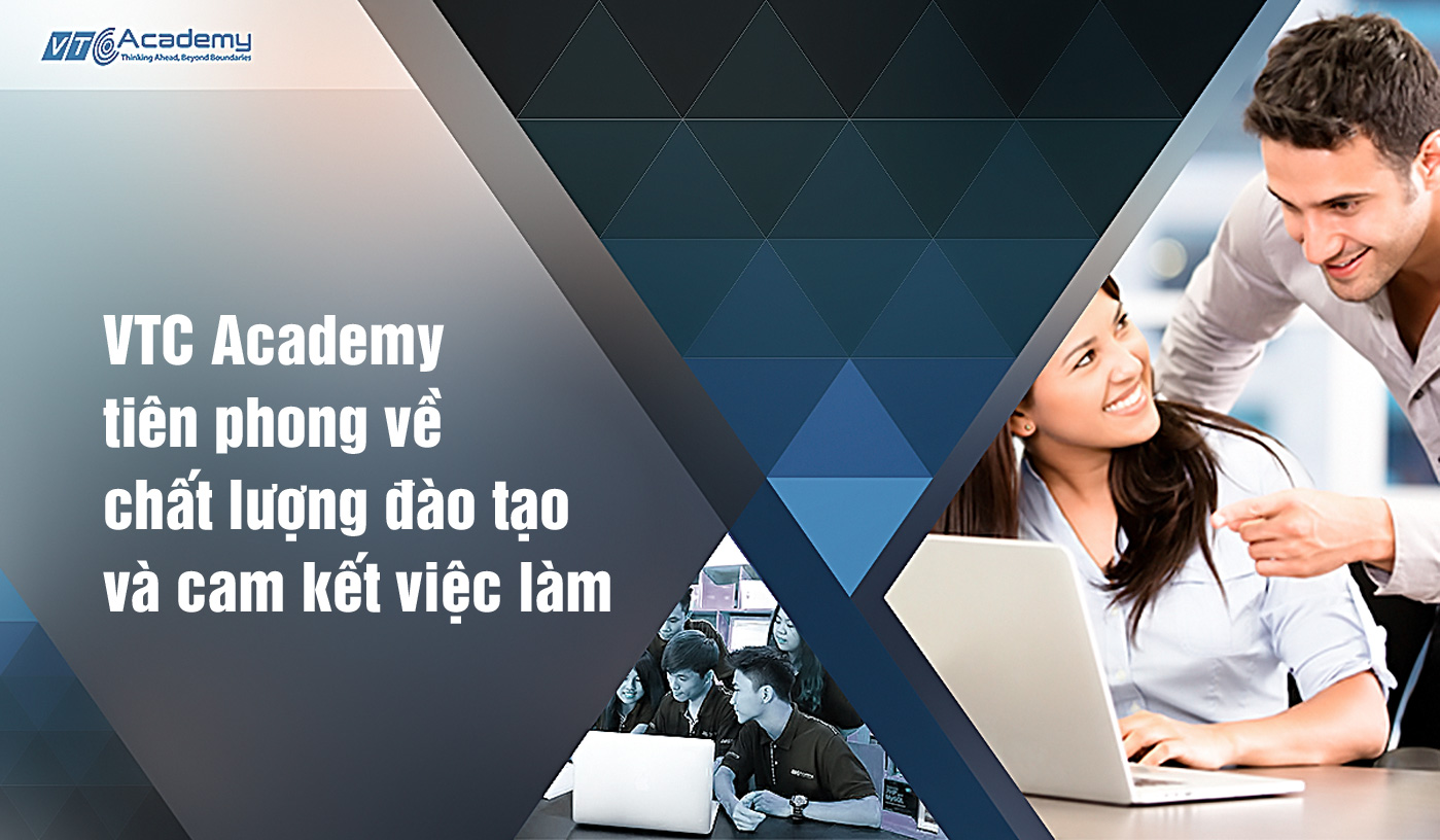 VTC Academy tiên phong về chất lượng đào tạo và cam kết việc làm - Ảnh 1