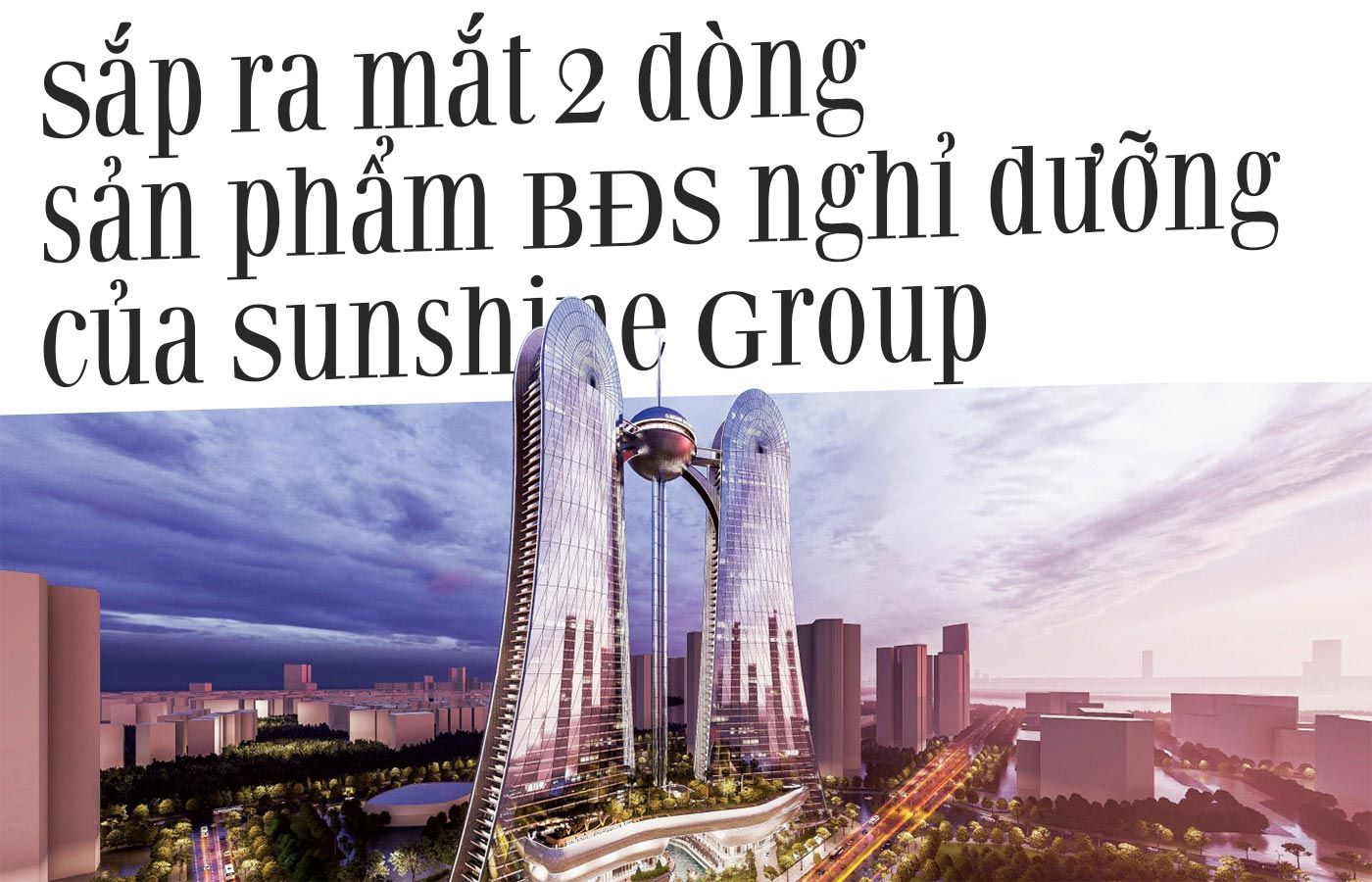 Sắp ra mắt 2 dòng sản phẩm BĐS nghỉ dưỡng của Sunshine Group - Ảnh 1