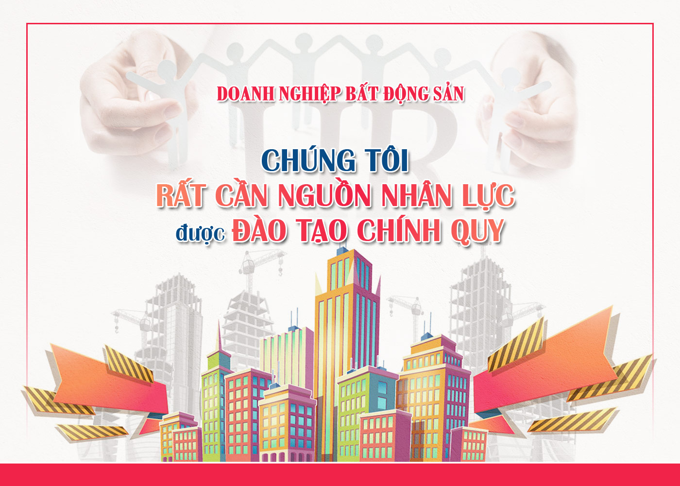 Doanh nghiệp bất động sản - Chúng tôi rất cần nguồn nhân lực được đào tạo chính quy - Ảnh 1