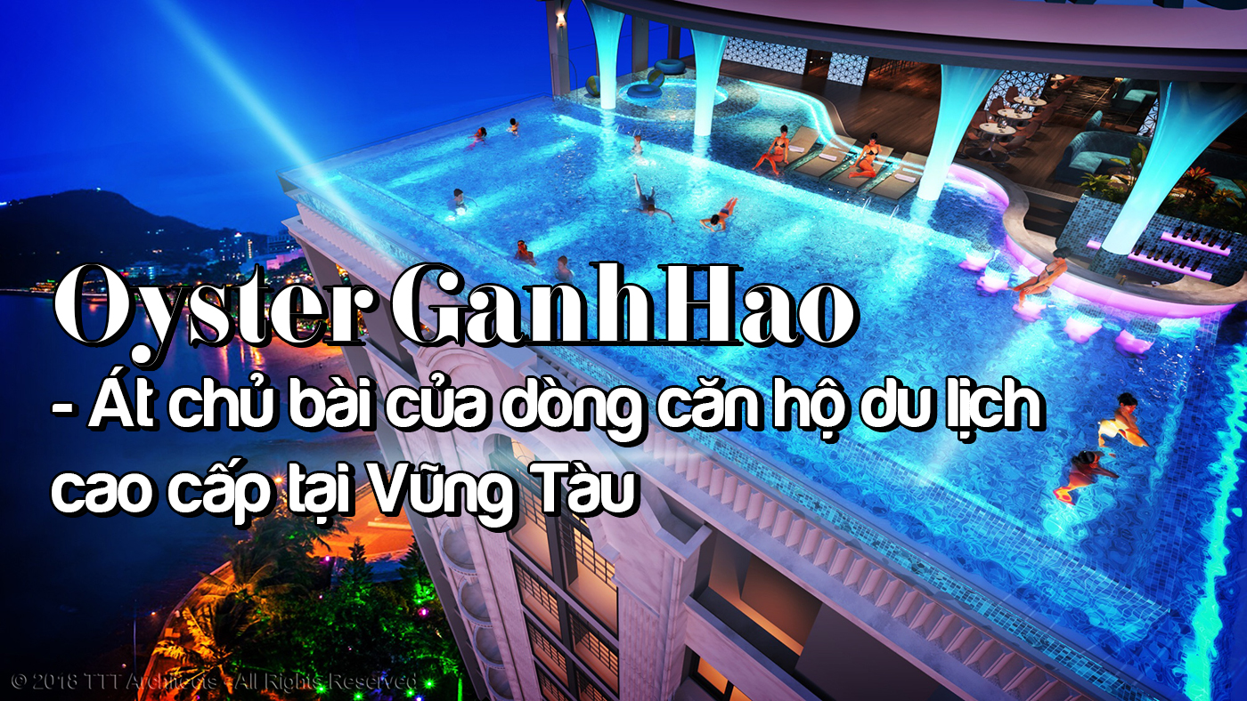 Oyster GanhHao - Át chủ bài của dòng căn hộ du lịch cao cấp tại Vũng Tàu - Ảnh 1