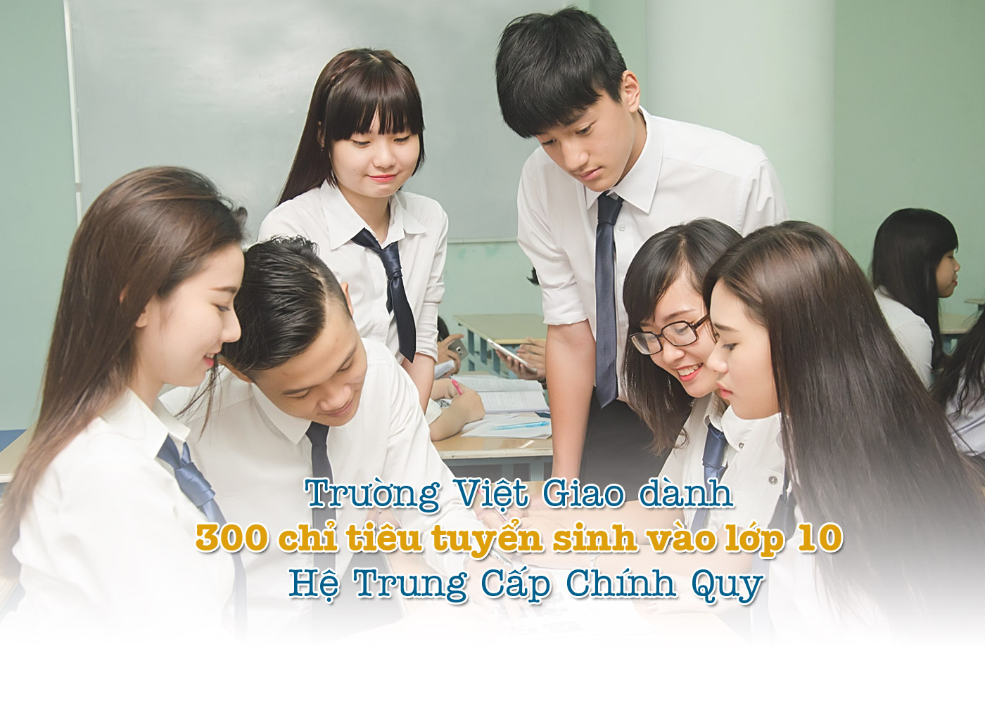 Trường Việt Giao dành 300 chỉ tiêu tuyển sinh vào lớp 10 Hệ Trung Cấp Chính Quy - ảnh 1