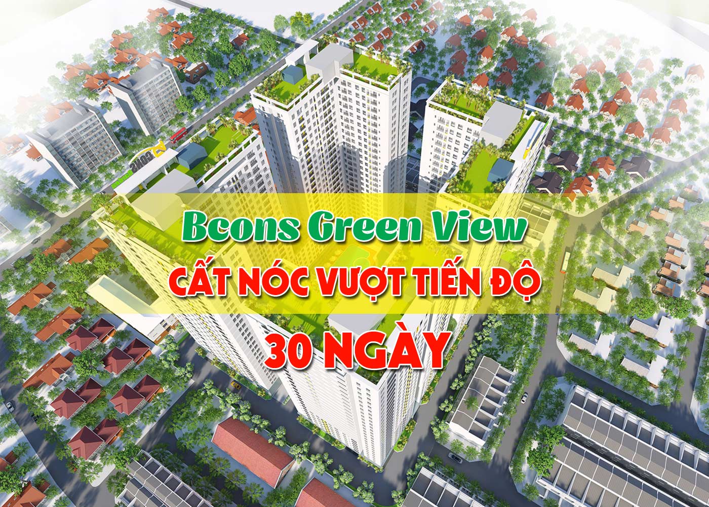 Bcons Green View cất nóc vượt tiến độ 30 ngày - Ảnh 1