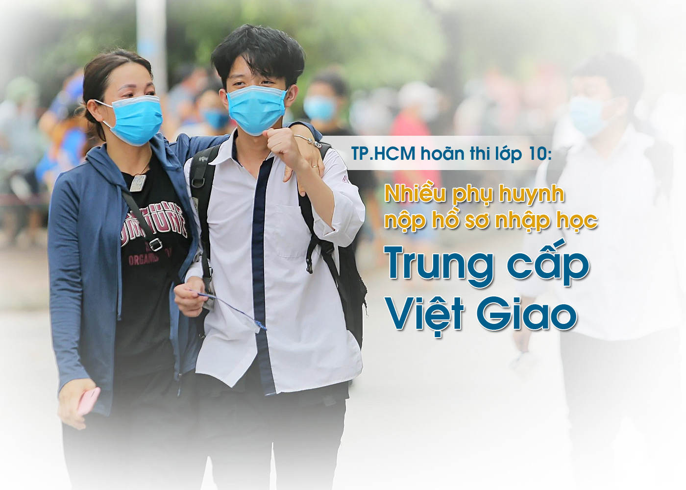 TP.HCM hoãn thi lớp 10 - nhiều phụ huynh nộp hồ sơ nhập học Trung cấp Việt Giao - Ảnh 1