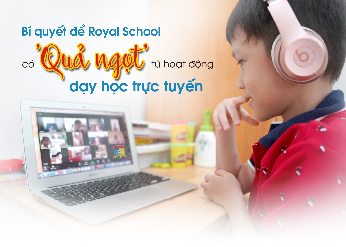 Bí quyết để Royal School có 'quả ngọt' từ hoạt động dạy học trực tuyến - Ảnh 1