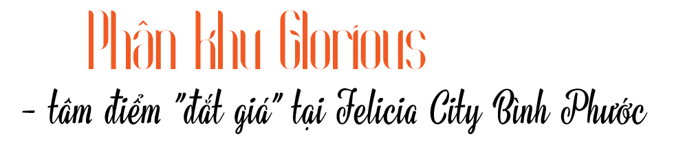 Khu đô thị Felicia City Bình Phước giới thiệu phân khu Glorious - Ảnh 5