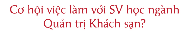 Khát nhân sự ngành Quản trị Khách sạn, cơ hội vàng cho HUFLITer - Ảnh 9