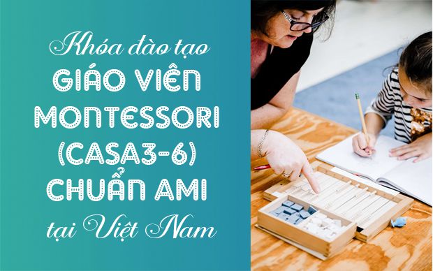 Khóa đào tạo giáo viên Montessori (CASA3-6) chuẩn AMI tại Việt Nam