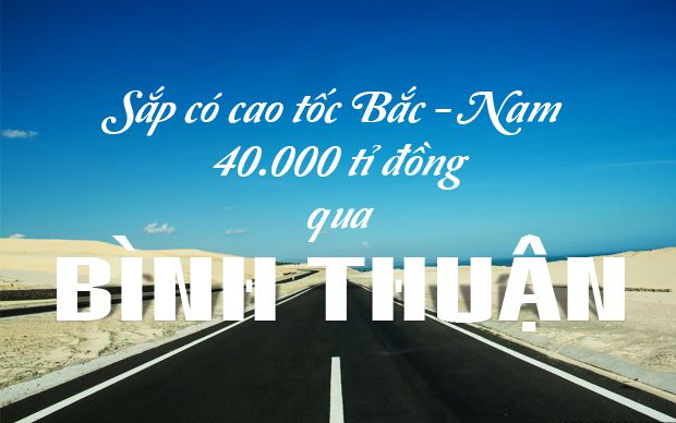 Sắp có cao tốc Bắc - Nam 40.000 tỉ đồng qua Bình Thuận