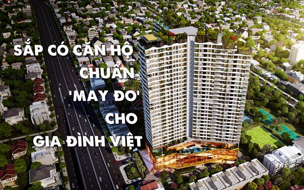 Sắp có căn hộ chuẩn may đo cho gia đình Việt