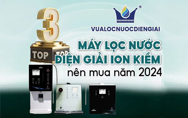 Top 3 máy lọc nước điện giải ion kiềm nên mua năm 2024