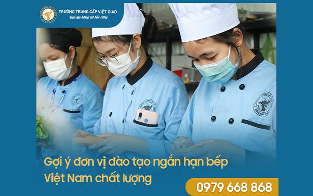 Gợi ý đơn vị đào tạo ngắn hạn bếp Việt Nam chất lượng