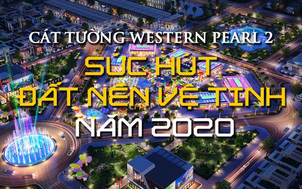 Cát Tường Western Pearl 2 - sức hút đất nền vệ tinh năm 2020