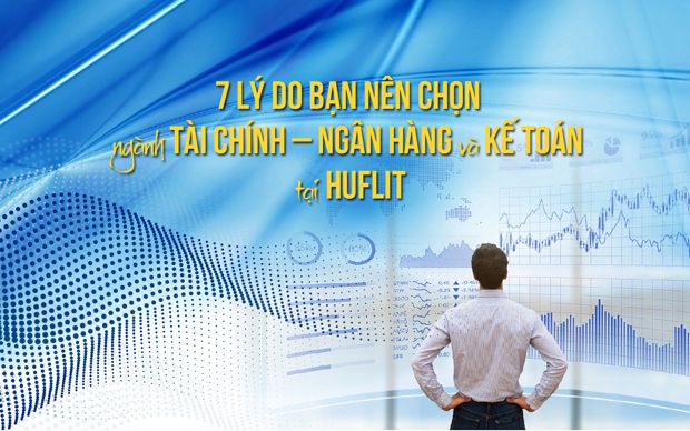 7 lý do bạn nên chọn ngành Tài chính - Ngân hàng và Kế toán tại HUFLIT