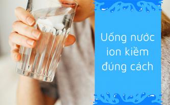Lời khuyên sử dụng máy lọc nước iON kiềm hiệu quả và tiết kiệm từ chuyên gia