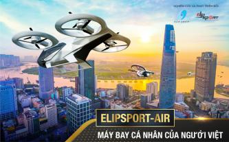 Dự án máy bay cá nhân Elipsport-Air - Khát vọng vươn xa của Tập đoàn Elip