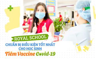 Royal School chuẩn bị điều kiện tốt nhất cho học sinh tiêm vaccine COVID-19