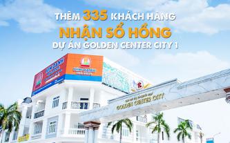 Thêm 335 khách hàng nhận sổ hồng dự án Golden Center City 1