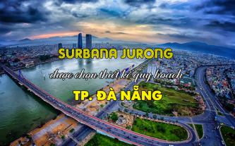 Surbana Jurong được chọn thiết kế quy hoạch TP. Đà Nẵng